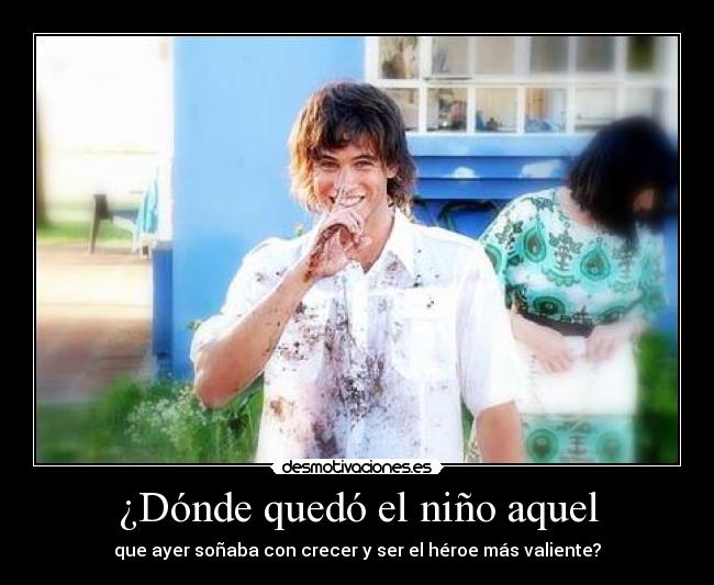 ¿Dónde quedó el niño aquel -
