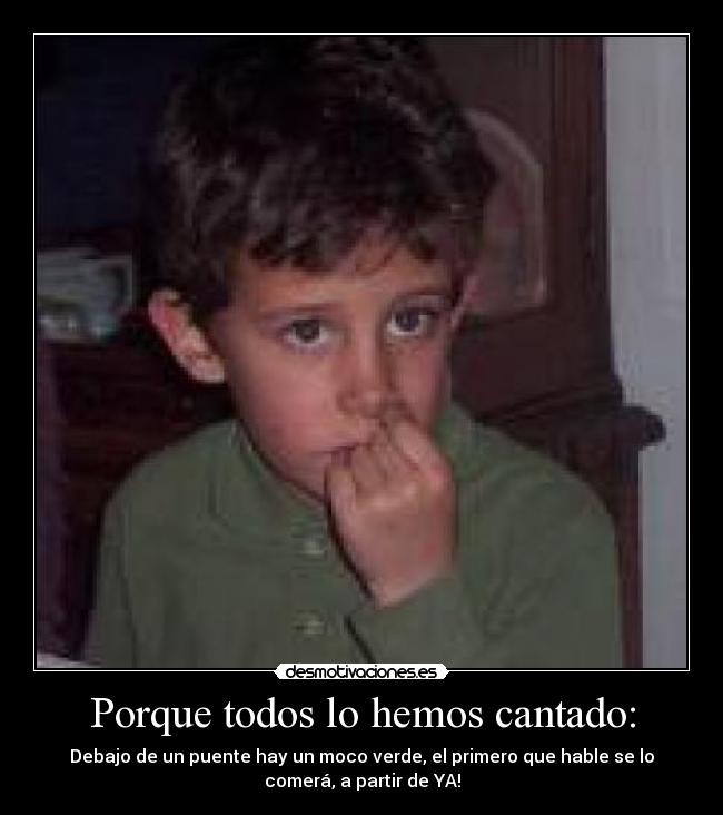 Porque todos lo hemos cantado: -