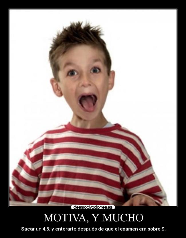 MOTIVA, Y MUCHO - Sacar un 4.5, y enterarte después de que el examen era sobre 9.