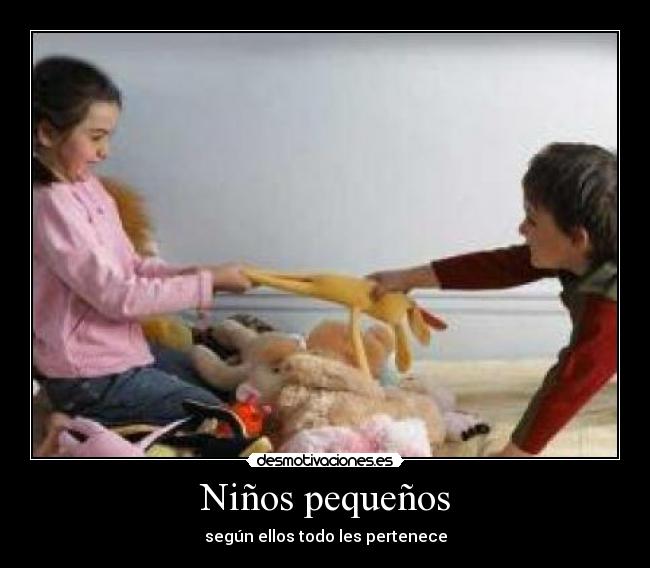 Niños pequeños - según ellos todo les pertenece