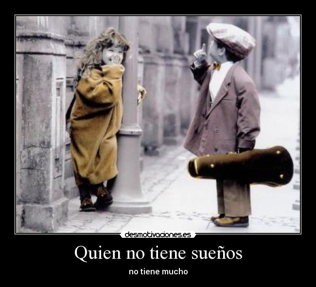 Quien no tiene sueños -