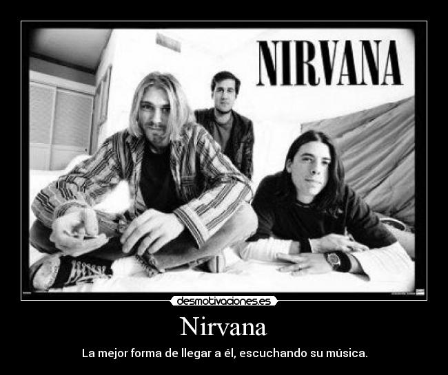 Nirvana - La mejor forma de llegar a él, escuchando su música.