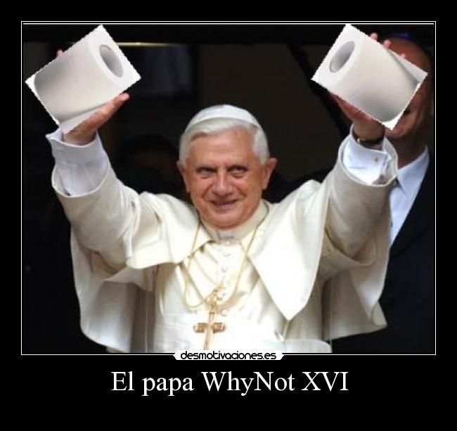 El papa WhyNot XVI -