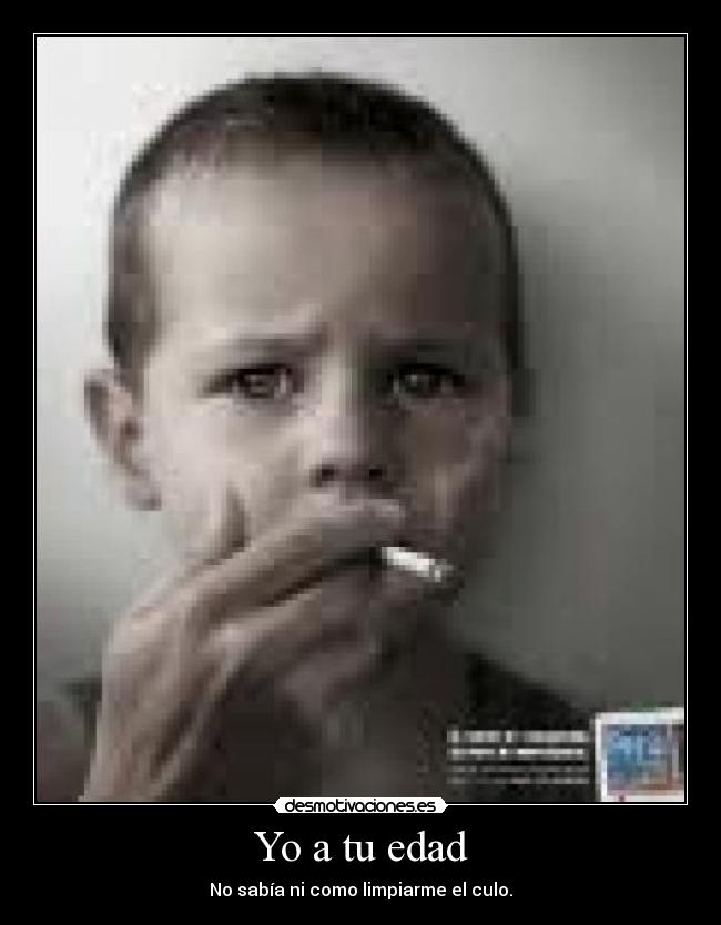 Yo a tu edad - No sabía ni como limpiarme el culo.