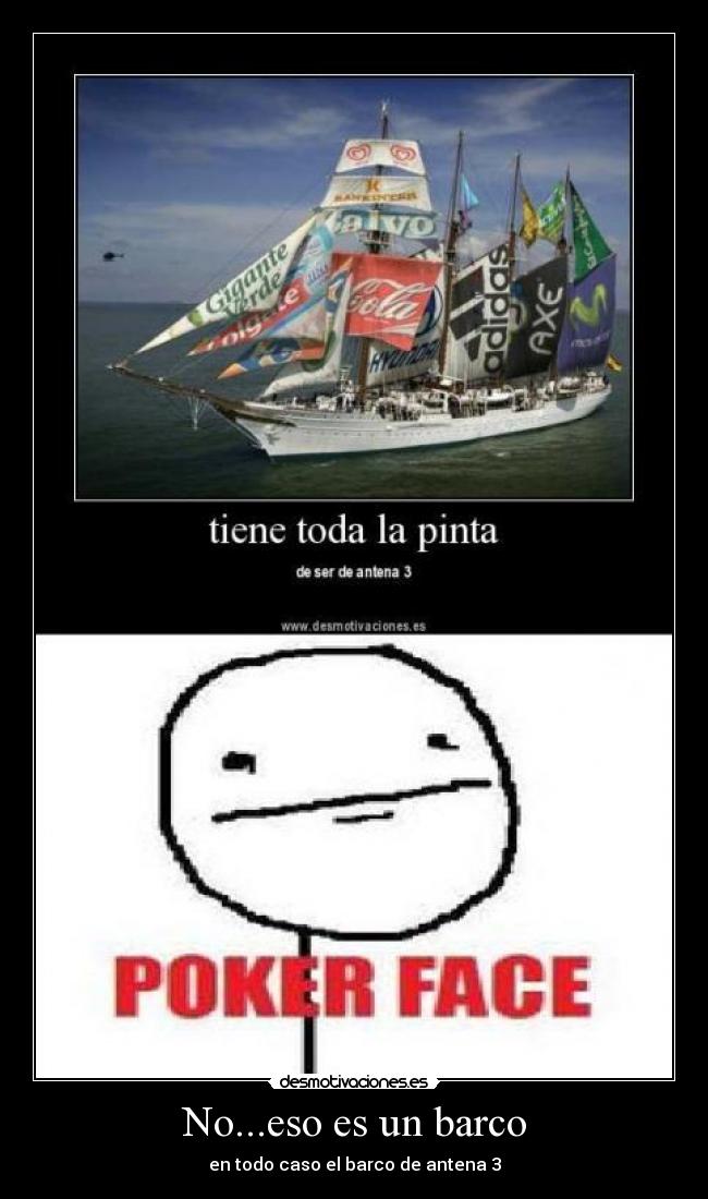 No...eso es un barco - en todo caso el barco de antena 3