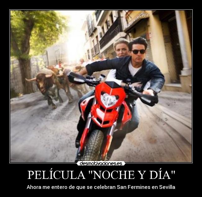 PELÍCULA NOCHE Y DÍA - Ahora me entero de que se celebran San Fermines en Sevilla