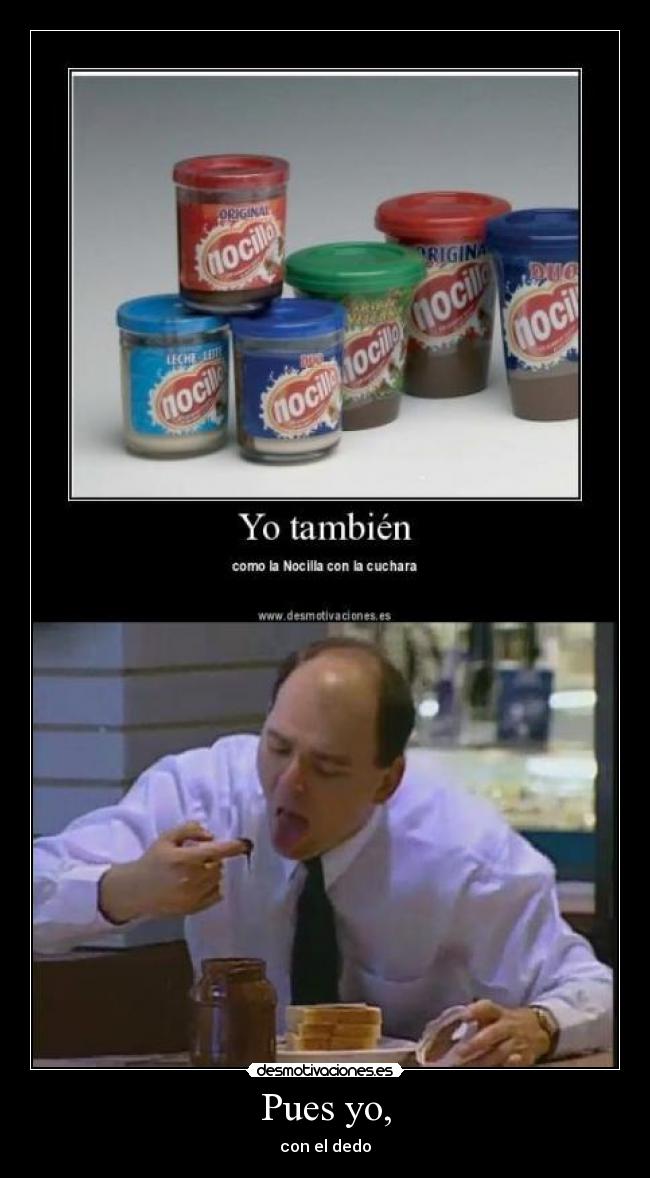 Pues yo, - con el dedo