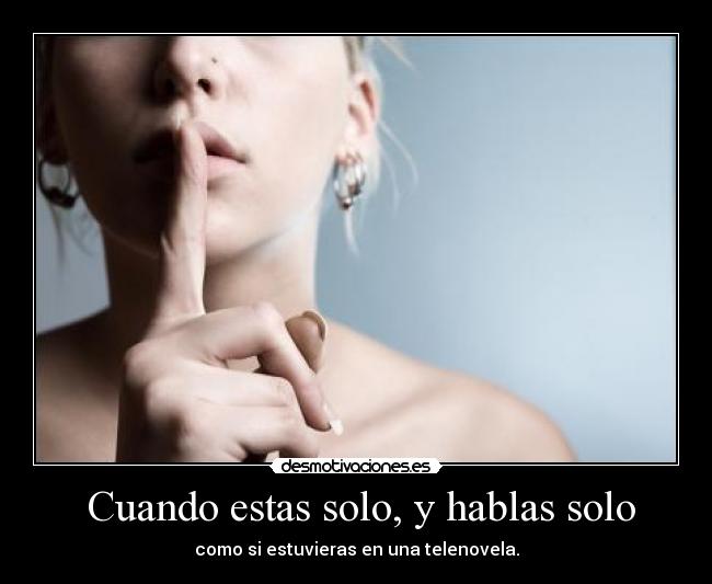  Cuando estas solo, y hablas solo - 