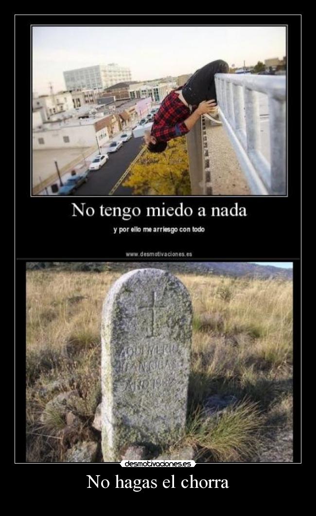 No hagas el chorra -