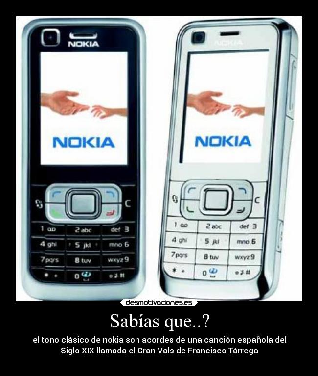 Sabías que..? - el tono clásico de nokia son acordes de una canción española del
Siglo XIX llamada el Gran Vals de Francisco Tárrega