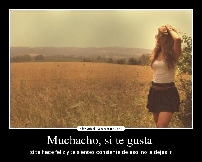 Muchacho, si te gusta -