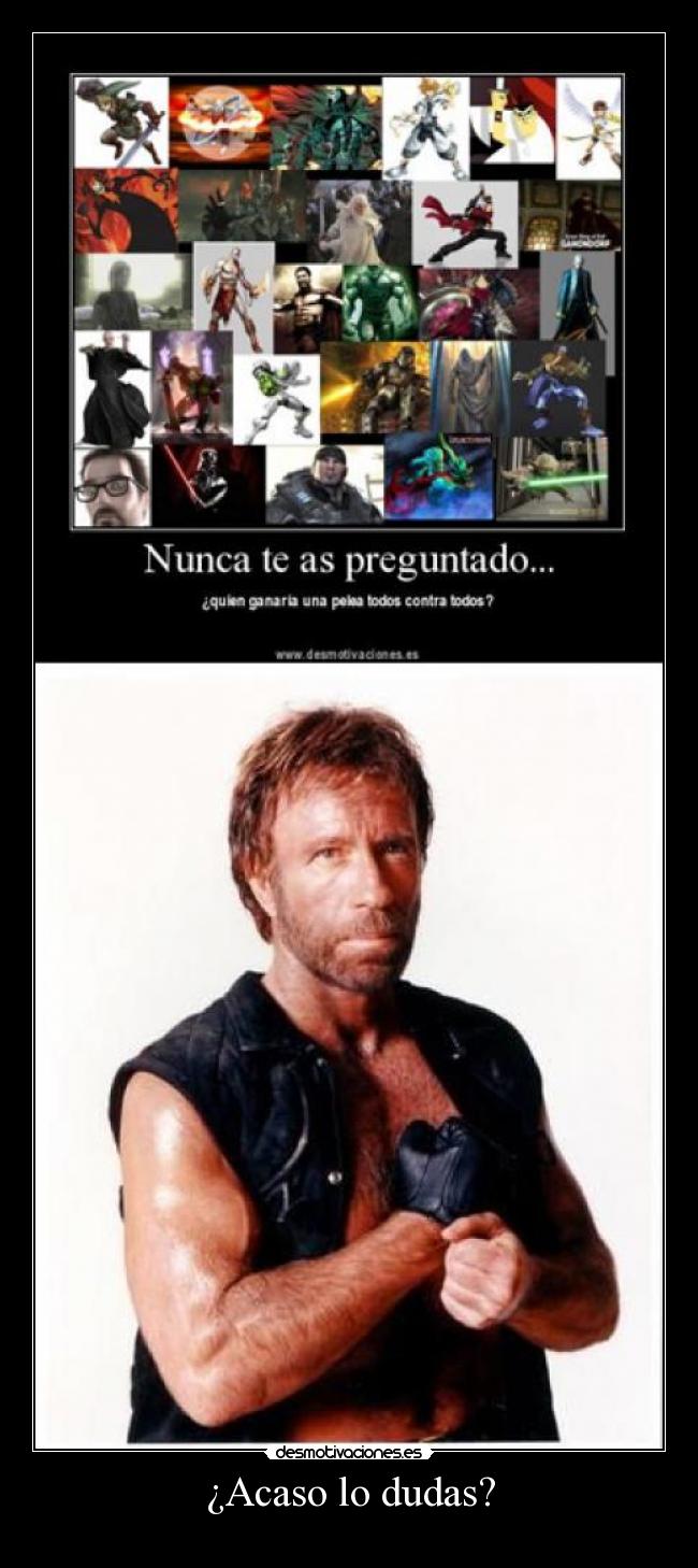 ¿Acaso lo dudas? -