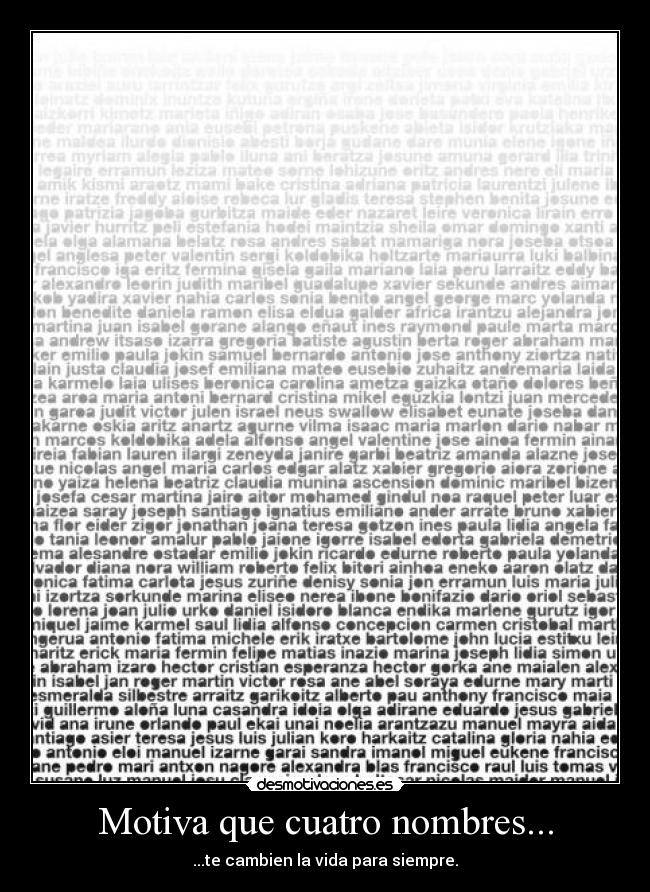 Motiva que cuatro nombres... - ...te cambien la vida para siempre.