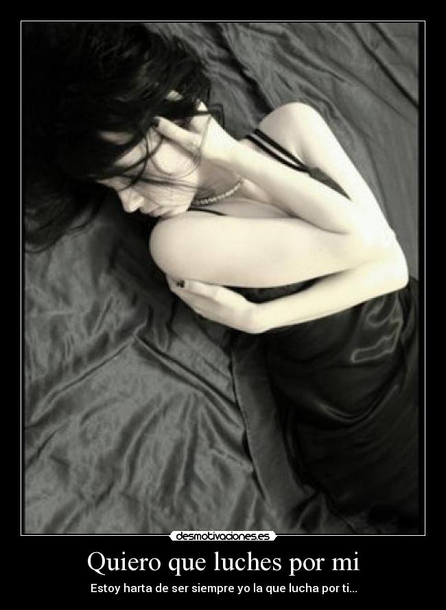 Quiero que luches por mi - Estoy harta de ser siempre yo la que lucha por ti...