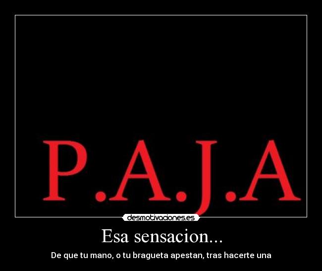 Esa sensacion... - De que tu mano, o tu bragueta apestan, tras hacerte una