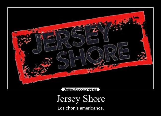 carteles jersey shore chonis desmotivaciones