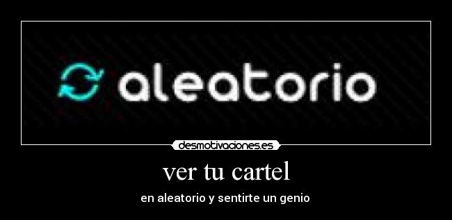 ver tu cartel - en aleatorio y sentirte un genio