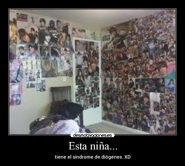 Esta niña... - tiene el sindrome de diógenes. XD
