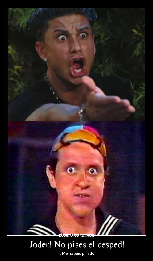 Joder! No pises el cesped! -