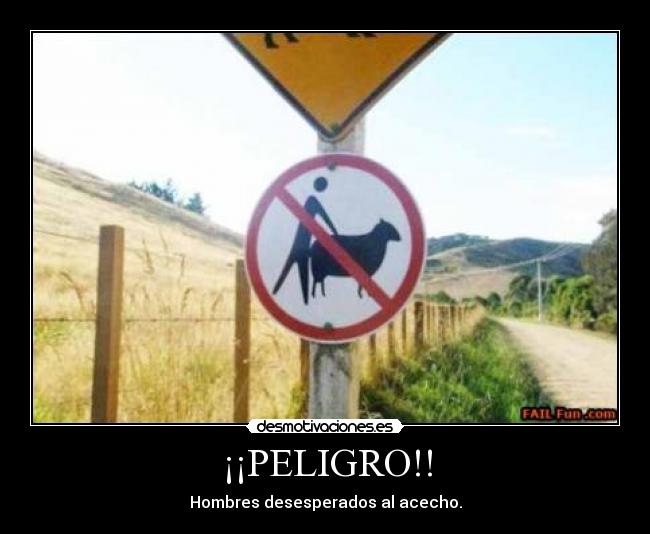 ¡¡PELIGRO!! - Hombres desesperados al acecho.