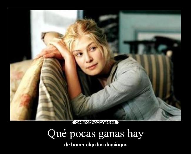 Qué pocas ganas hay - de hacer algo los domingos