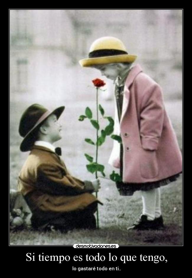 Si tiempo es todo lo que tengo, -