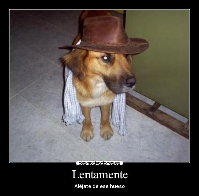 Lentamente - Aléjate de ese hueso