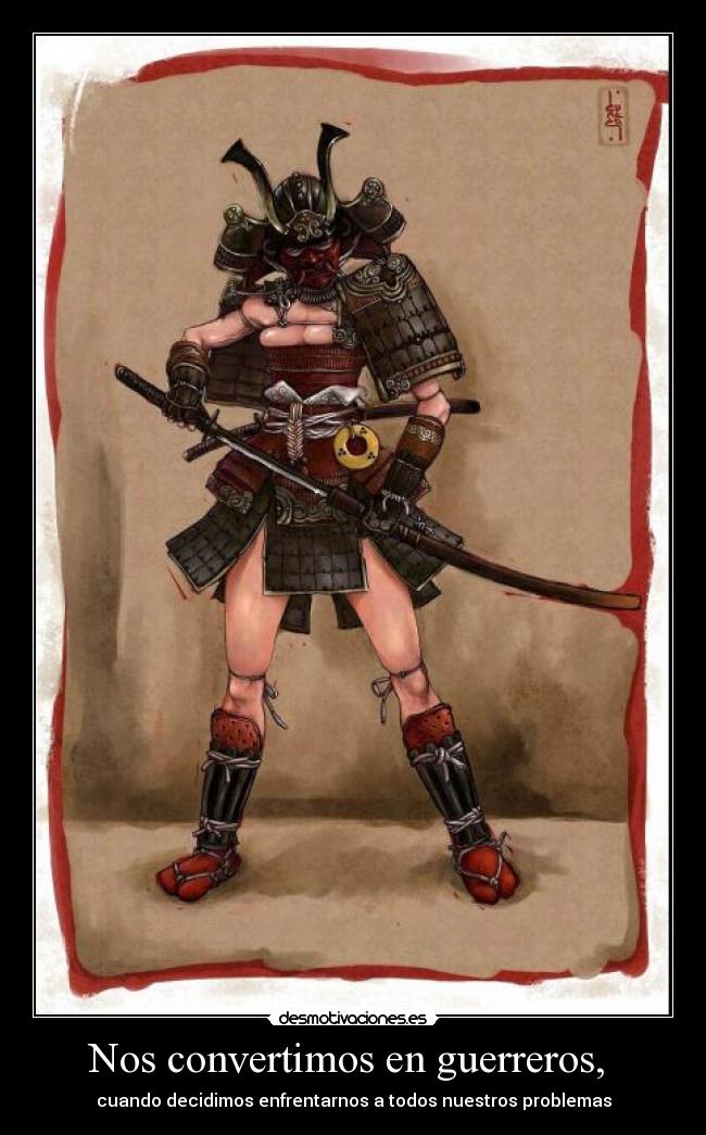 Nos convertimos en guerreros, -