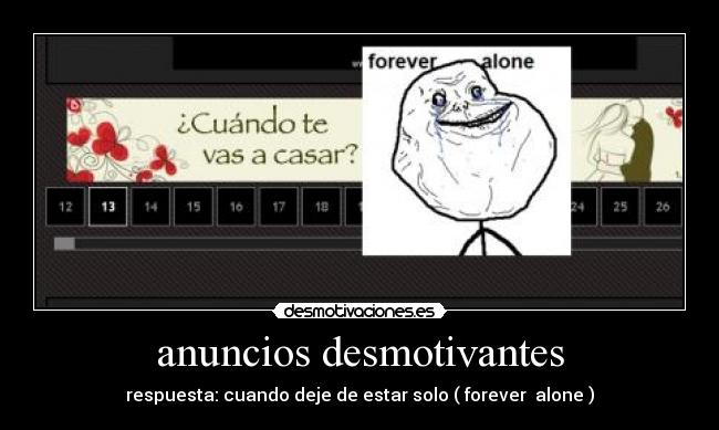 anuncios desmotivantes - respuesta: cuando deje de estar solo ( forever alone )