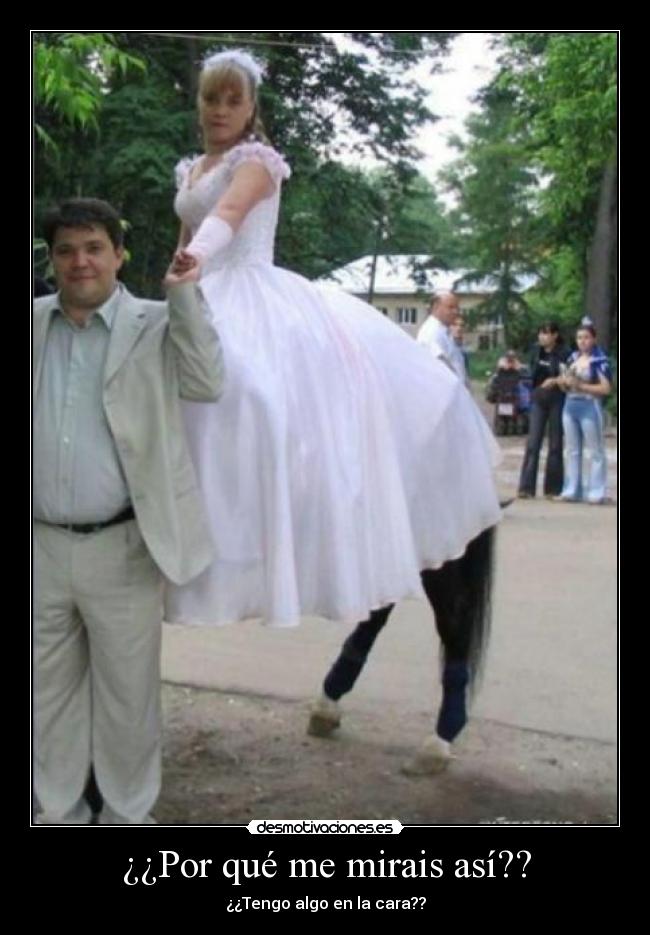 ¿¿Por qué me mirais así?? - ¿¿Tengo algo en la cara??