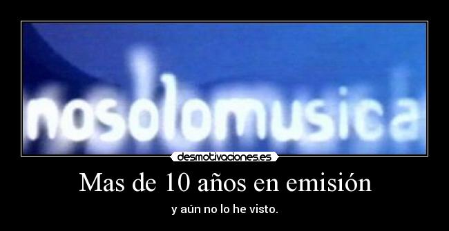 Mas de 10 años en emisión -