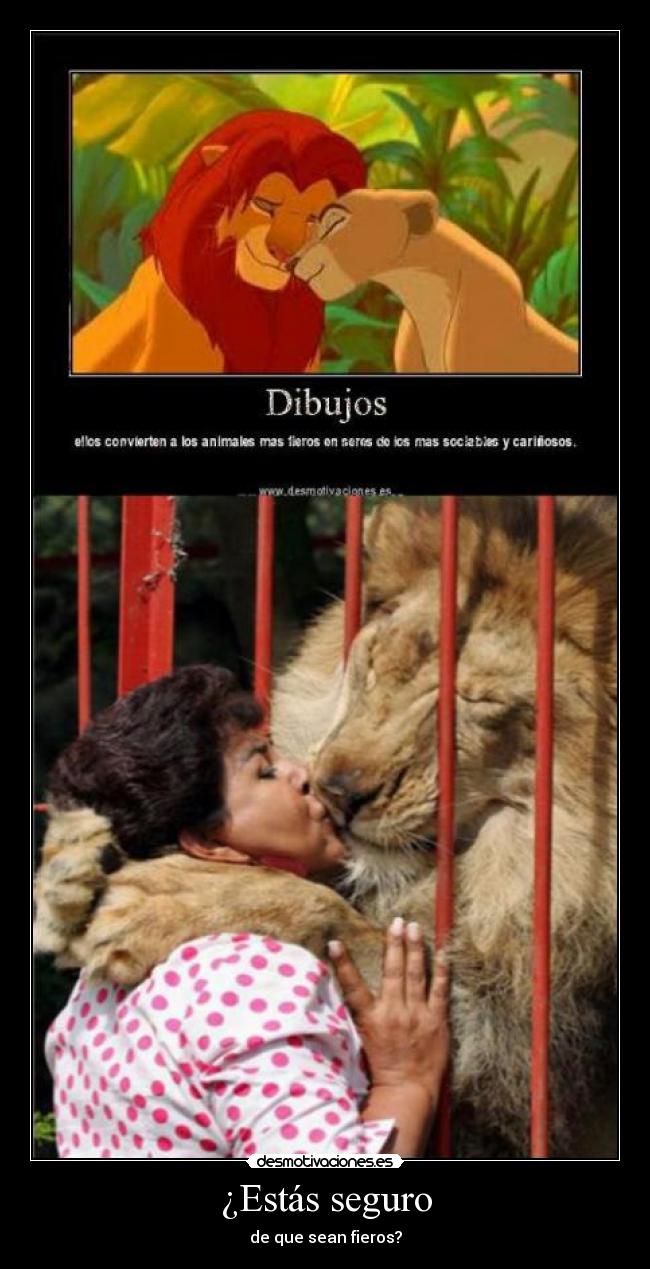 ¿Estás seguro - de que sean fieros?