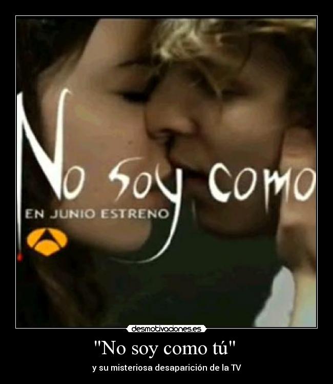 No soy como tú - y su misteriosa desaparición de la TV
