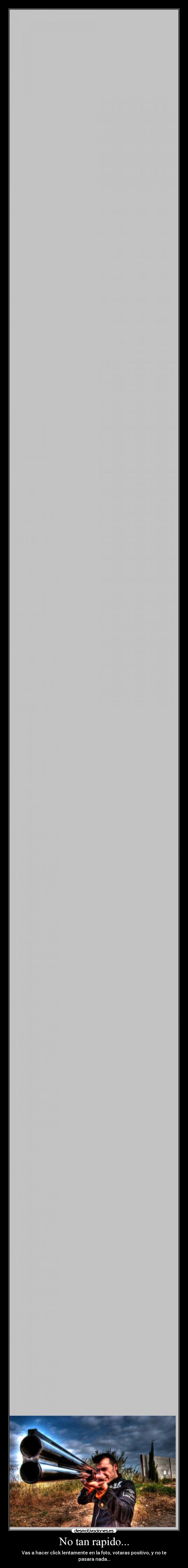 No tan rapido... - Vas a hacer click lentamente en la foto, votaras positivo, y no te pasara nada...