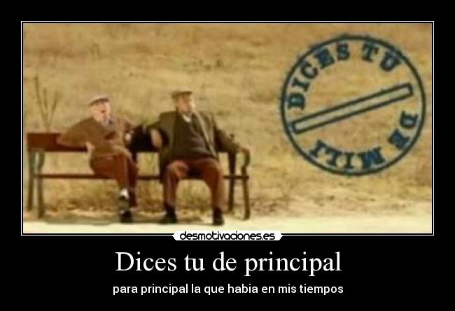 Dices tu de principal -