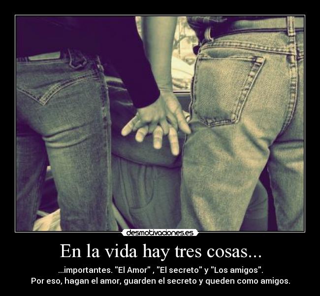 En la vida hay tres cosas... -