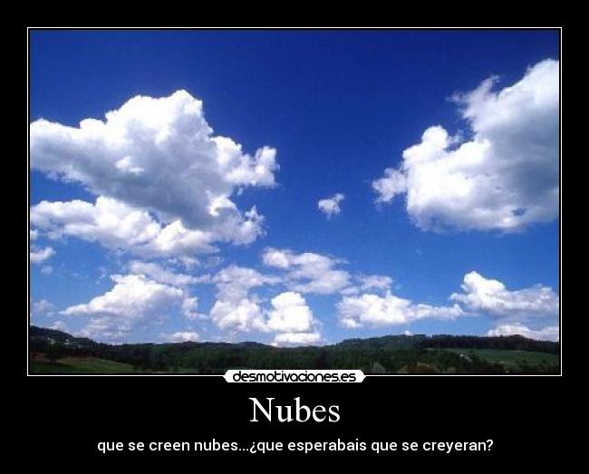 Nubes - que se creen nubes...¿que esperabais que se creyeran?