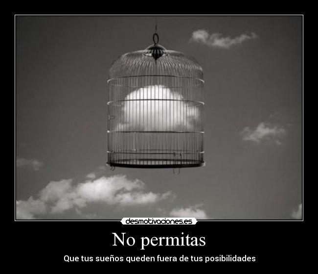 No permitas - Que tus sueños queden fuera de tus posibilidades