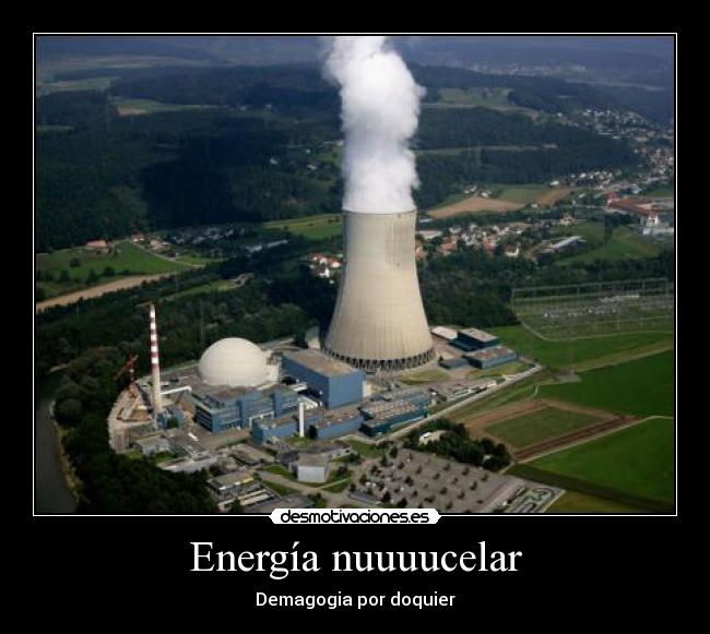 Energía nuuuucelar - Demagogia por doquier