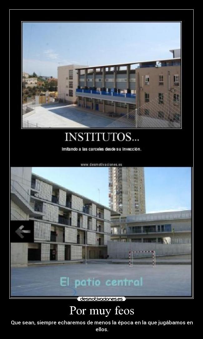 Por muy feos - Que sean, siempre echaremos de menos la época en la que jugábamos en ellos.