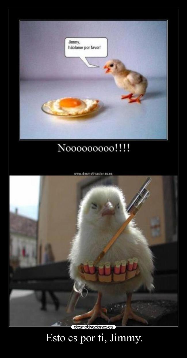 Esto es por ti, Jimmy. -