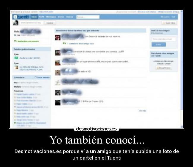 Yo también conocí... - Desmotivaciones.es porque ví a un amigo que tenía subida una foto de
un cartel en el Tuenti