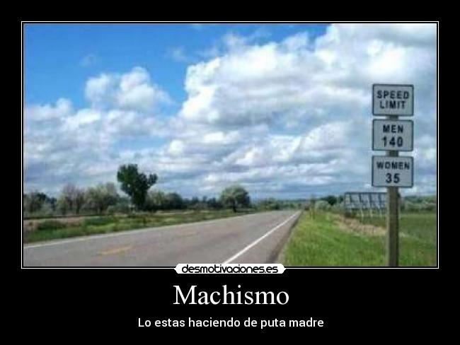 Machismo - Lo estas haciendo de puta madre