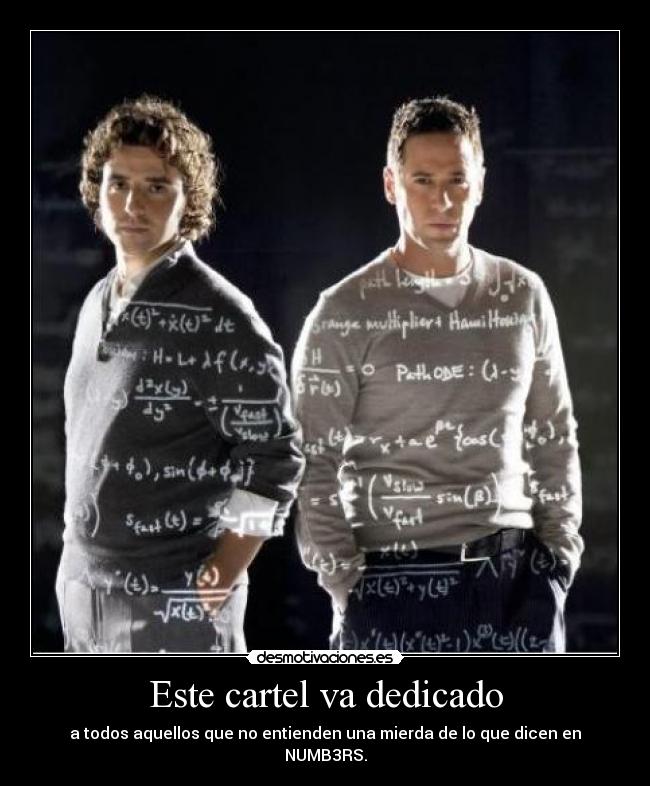 Este cartel va dedicado - a todos aquellos que no entienden una mierda de lo que dicen en NUMB3RS.