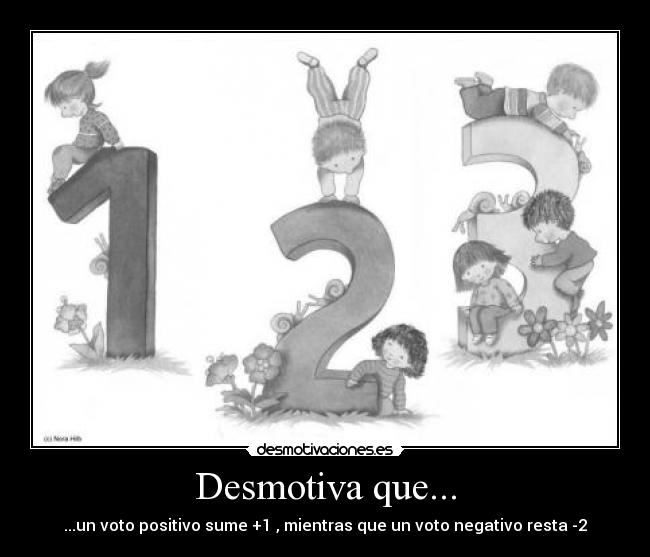 Desmotiva que... - ...un voto positivo sume +1 , mientras que un voto negativo resta -2
