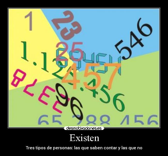 Existen - Tres tipos de personas: las que saben contar y las que no