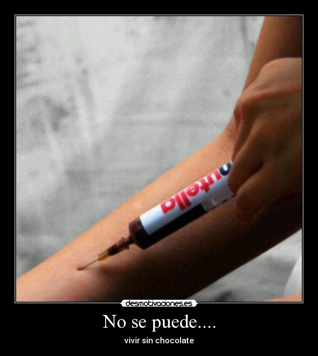 No se puede.... - vivir sin chocolate