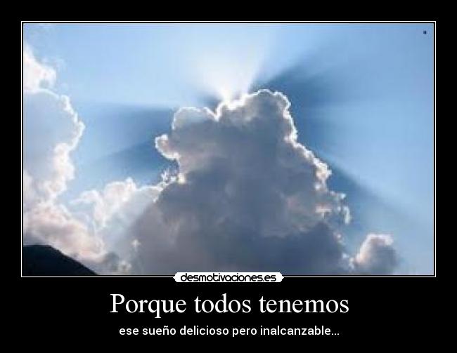 Porque todos tenemos - ese sueño delicioso pero inalcanzable...