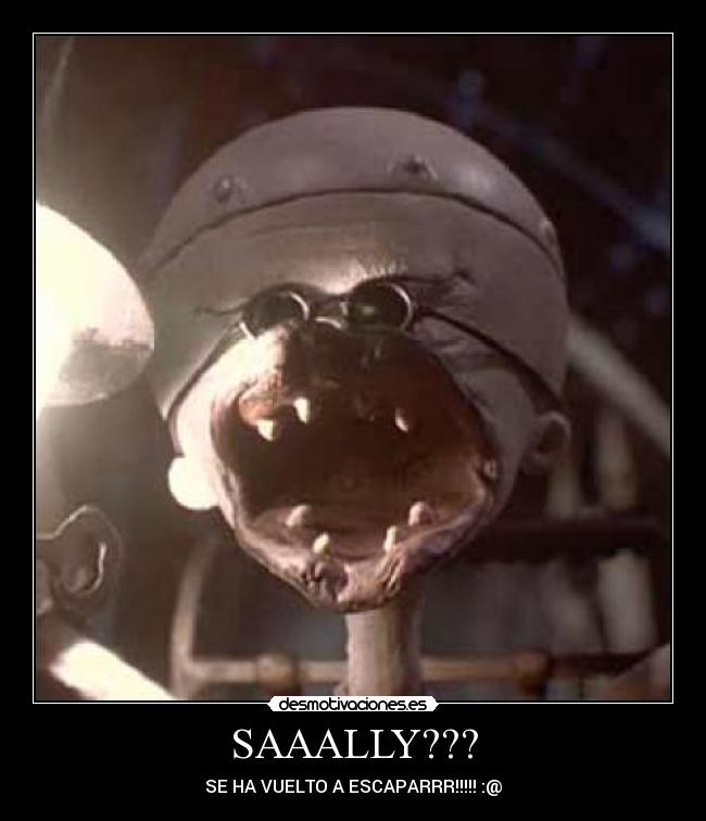 SAAALLY??? - SE HA VUELTO A ESCAPARRR!!!!! :@