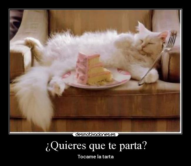 ¿Quieres que te parta? - Tocame la tarta